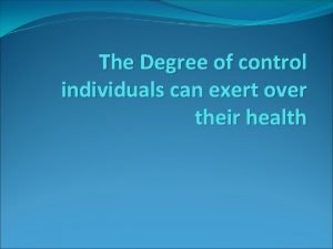 The Degree of control individuals can exert over