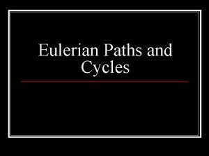 Eulerian Paths and Cycles What is a Eulerian