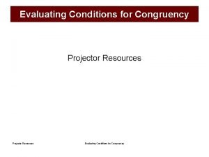 Evaluating Conditions for Congruency Projector Resources Evaluating Conditions
