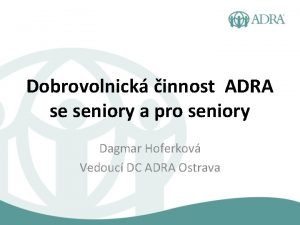 Dobrovolnick innost ADRA se seniory a pro seniory