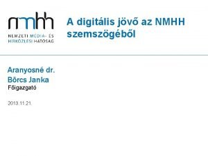 A digitlis jv az NMHH szemszgbl Aranyosn dr