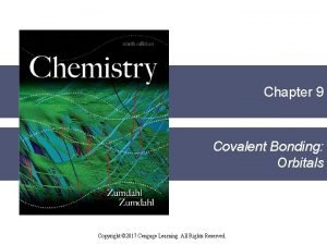 Chapter 9 Covalent Bonding Orbitals Copyright 2017 Cengage