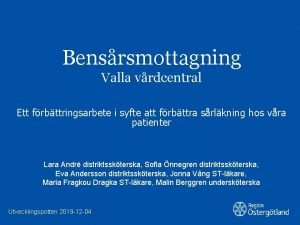 Bensrsmottagning Valla vrdcentral Ett frbttringsarbete i syfte att