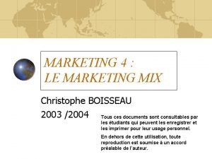 MARKETING 4 LE MARKETING MIX Christophe BOISSEAU 2003