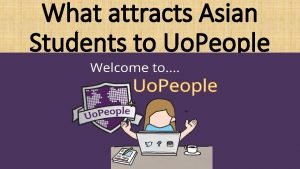 What attracts Asian Students to Uo People The
