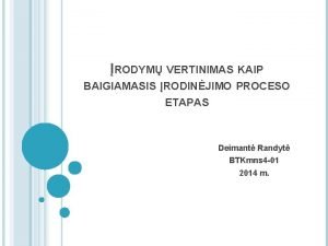 RODYM VERTINIMAS KAIP BAIGIAMASIS RODINJIMO PROCESO ETAPAS Deimant