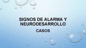 SIGNOS DE ALARMA Y NEURODESARROLLO CASOS CASO 1