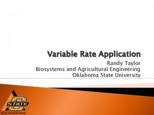 Variable Rate Application Randy Taylor Biosystems and Agricultural