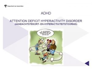 ADHD ATTENTION DEFICIT HYPERACTIVITY DISORDER AANDACHTSTEKORT EN HYPERACTIVITEITSTOORNIS