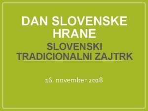 DAN SLOVENSKE HRANE SLOVENSKI TRADICIONALNI ZAJTRK 16 november
