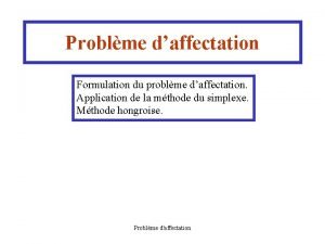 Problme daffectation Formulation du problme daffectation Application de