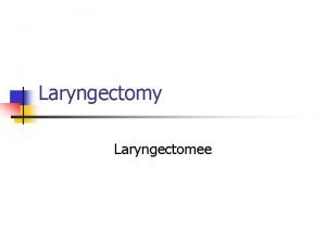 Laryngectomy Laryngectomee What is cancer of the larynx