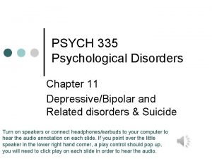 PSYCH 335 Psychological Disorders Chapter 11 DepressiveBipolar and