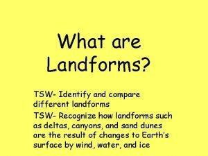 What are Landforms TSW Identify and compare different