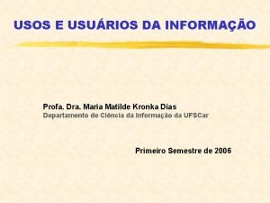 USOS E USURIOS DA INFORMAO Profa Dra Maria