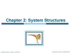 Chapter 2 System Structures Operating System Concepts 9