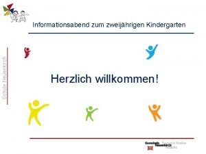 Schule Neuenkirch Informationsabend zum zweijhrigen Kindergarten Herzlich willkommen