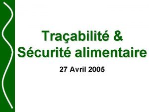 Traabilit Scurit alimentaire 27 Avril 2005 Notre entreprise