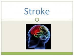 Stroke Objectives Define Stroke Review Classifications Statistics and