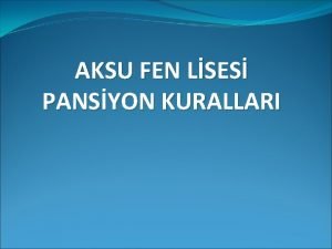 AKSU FEN LSES PANSYON KURALLARI Okul pansiyonumuzda sabah