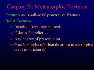 Chapter 23 Metamorphic Textures are smallscale penetrative features