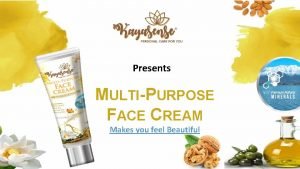 Presents MULTIPURPOSE FACE CREAM Makes you feel Beautiful