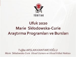 TBTAK Ufuk 2020 Marie SkodowskaCurie Aratrma Programlar ve