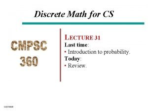 Discrete Math for CS LECTURE 31 Last time