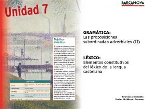 GRAMTICA Las proposiciones subordinadas adverbiales II LXICO Elementos