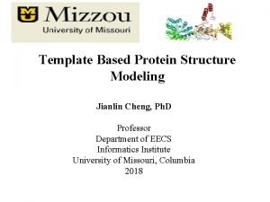 Template Based Protein Structure Modeling Jianlin Cheng Ph