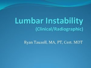 Lumbar Instability ClinicalRadiographic Ryan Tauzell MA PT Cert