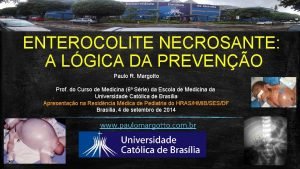 ENTEROCOLITE NECROSANTE A LGICA DA PREVENO Paulo R