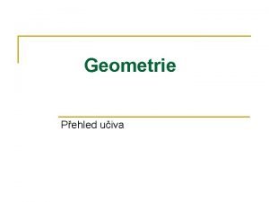 Geometrie Pehled uiva Bod pmka seka Zkladn pojmy