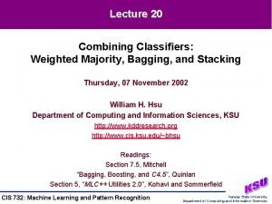 Lecture 20 Combining Classifiers Weighted Majority Bagging and
