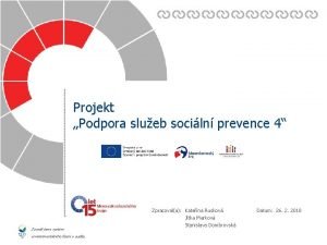Projekt Podpora slueb sociln prevence 4 Zavedli jsme