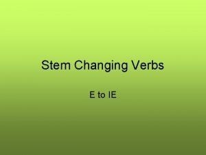 Stem Changing Verbs E to IE Stem Changing