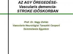 AZ AGY REGEDSEVascularis demencia STROKE IDSKORBAN Prof Dr