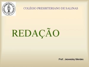 COLGIO PRESBITERIANO DE SALINAS REDAO Prof Jeswesley Mendes