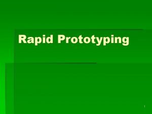 Rapid Prototyping 1 Prototype It is a model