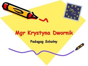 Mgr Krystyna Dwornik Pedagog Szkolny motto Kiedy mieje