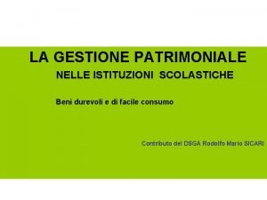 LA GESTIONE PATRIMONIALE NELLE ISTITUZIONI SCOLASTICHE Beni durevoli