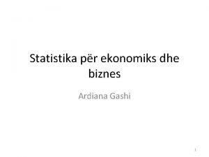 Statistika pr ekonomiks dhe biznes Ardiana Gashi 1
