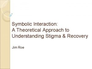 Symbolic Interaction A Theoretical Approach to Understanding Stigma