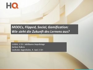 MOOCs Flipped Social Gamification Wie sieht die Zukunft