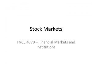 Stock Markets FNCE 4070 Financial Markets and Institutions