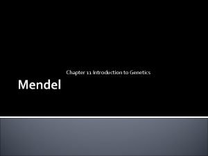 Chapter 11 Introduction to Genetics Mendel Gregor Mendel