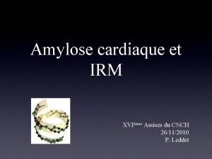 Amylose cardiaque et IRM XVImes Assises du CNCH