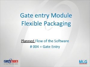 Gate entry Module Flexible Packaging Planned Flow of