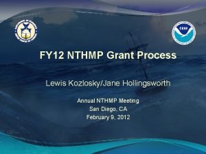 FY 12 NTHMP Grant Process Lewis KozloskyJane Hollingsworth