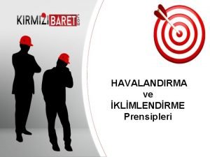 HAVALANDIRMA ve KLMLENDRME Prensipleri Your company information HAVALANDIRMA